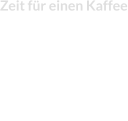 Zeit für einen Kaffee