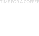 TIME FOR A COFFEE